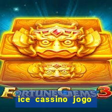 ice cassino jogo de aposta